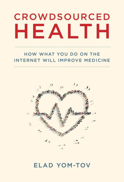 Crowdsourced Health How What You Do On The Internet Will Improve Medicine By Elad Yom Tov