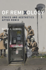 Title: Of Remixology: Ethics and Aesthetics after Remix, Author: David J. Gunkel