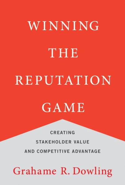 Winning the Reputation Game: Creating Stakeholder Value and Competitive Advantage