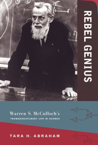 Title: Rebel Genius: Warren S. McCulloch's Transdisciplinary Life in Science, Author: De Gonet-G