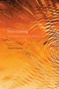 Title: Voice Leading: The Science behind a Musical Art, Author: David Huron