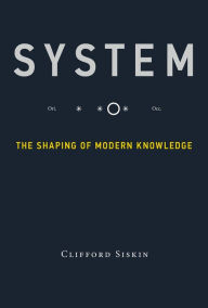 Title: System: The Shaping of Modern Knowledge, Author: Clifford Siskin