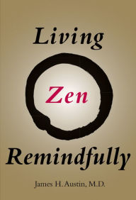 Title: Living Zen Remindfully: Retraining Subconscious Awareness, Author: James H. Austin