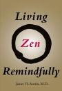 Living Zen Remindfully: Retraining Subconscious Awareness