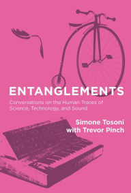 Title: Entanglements: Conversations on the Human Traces of Science, Technology, and Sound, Author: Simone Tosoni