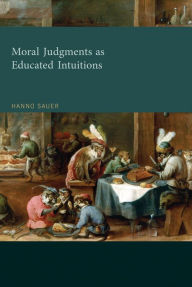 Title: Moral Judgments as Educated Intuitions, Author: Hanno Sauer