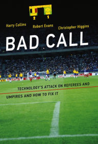 Title: Bad Call: Technology's Attack on Referees and Umpires and How to Fix It, Author: Harry Collins