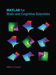 Title: MATLAB for Brain and Cognitive Scientists, Author: Mike X Cohen