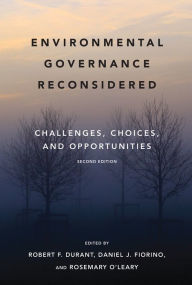 Title: Environmental Governance Reconsidered, second edition: Challenges, Choices, and Opportunities, Author: Robert F. Durant