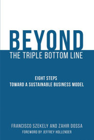 Title: Beyond the Triple Bottom Line: Eight Steps toward a Sustainable Business Model, Author: Francisco Szekely