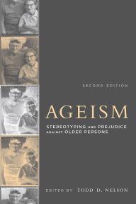 Title: Ageism, second edition: Stereotyping and Prejudice against Older Persons, Author: Todd D. Nelson