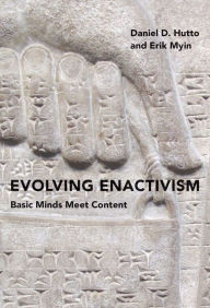 Title: Evolving Enactivism: Basic Minds Meet Content, Author: Daniel D. Hutto