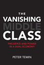The Vanishing Middle Class: Prejudice and Power in a Dual Economy
