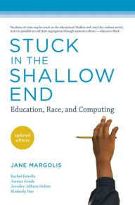 Title: Stuck in the Shallow End, updated edition: Education, Race, and Computing, Author: Jane Margolis