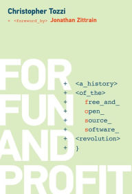 Title: For Fun and Profit: A History of the Free and Open Source Software Revolution, Author: Christopher Tozzi