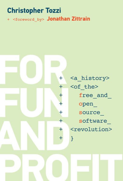 For Fun and Profit: A History of the Free and Open Source Software Revolution