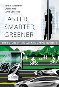 Title: Faster, Smarter, Greener: The Future of the Car and Urban Mobility, Author: Venkat Sumantran