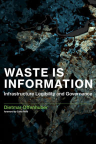 Title: Waste Is Information: Infrastructure Legibility and Governance, Author: Dietmar Offenhuber