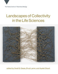 Title: Landscapes of Collectivity in the Life Sciences, Author: Snait B. Gissis