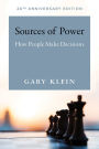 Sources of Power, 20th Anniversary Edition: How People Make Decisions