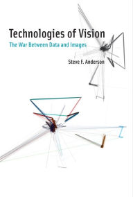 Title: Technologies of Vision: The War Between Data and Images, Author: Steve F Anderson