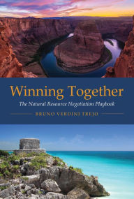 Title: Winning Together: The Natural Resource Negotiation Playbook, Author: Bruno Verdini Trejo