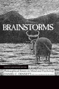 Title: Brainstorms, Fortieth Anniversary Edition: Philosophical Essays on Mind and Psychology, Author: Daniel C. Dennett