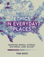 Ethics in Everyday Places: Mapping Moral Stress, Distress, and Injury