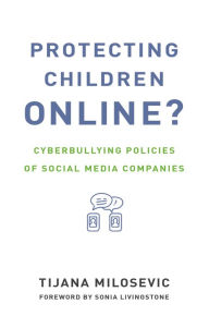 Title: Protecting Children Online?: Cyberbullying Policies of Social Media Companies, Author: Tijana Milosevic