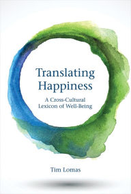 Title: Translating Happiness: A Cross-Cultural Lexicon of Well-Being, Author: Tim Lomas