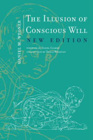 Title: The Illusion of Conscious Will, New Edition, Author: Daniel M. Wegner