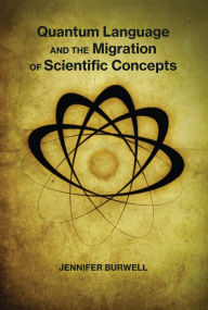 Title: Quantum Language and the Migration of Scientific Concepts, Author: Jennifer Burwell