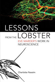 Title: Lessons from the Lobster: Eve Marder's Work in Neuroscience, Author: Charlotte Nassim