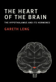 Title: The Heart of the Brain: The Hypothalamus and Its Hormones, Author: Gareth Leng