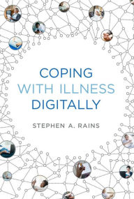 Title: Coping with Illness Digitally, Author: Stephen A. Rains