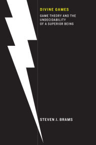 Title: Divine Games: Game Theory and the Undecidability of a Superior Being, Author: Steven J. Brams