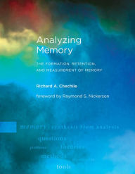 Title: Analyzing Memory: The Formation, Retention, and Measurement of Memory, Author: Richard A. Chechile