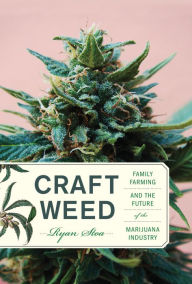 Title: Craft Weed: Family Farming and the Future of the Marijuana Industry, Author: Ryan Stoa