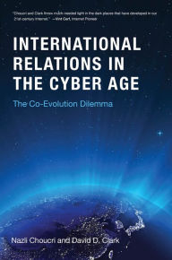 Title: International Relations in the Cyber Age: The Co-Evolution Dilemma, Author: Nazli Choucri