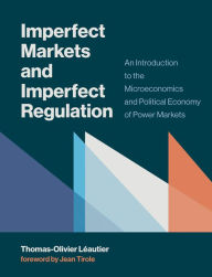 Title: Imperfect Markets and Imperfect Regulation: An Introduction to the Microeconomics and Political Economy of Power Markets, Author: Thomas-Olivier Leautier