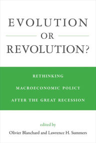 Title: Evolution or Revolution?: Rethinking Macroeconomic Policy after the Great Recession, Author: Olivier Blanchard