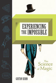 Title: Experiencing the Impossible: The Science of Magic, Author: Gustav Kuhn