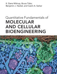 Title: Quantitative Fundamentals of Molecular and Cellular Bioengineering, Author: K. Dane Wittrup