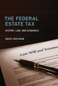 Title: The Federal Estate Tax: History, Law, and Economics, Author: David Joulfaian