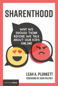 Title: Sharenthood: Why We Should Think before We Talk about Our Kids Online, Author: Leah A. Plunkett