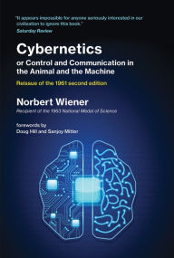 Title: Cybernetics or Control and Communication in the Animal and the Machine, Reissue of the 1961 second edition, Author: Norbert Wiener