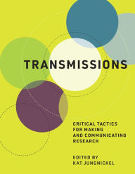 Title: Transmissions: Critical Tactics for Making and Communicating Research, Author: Kat Jungnickel