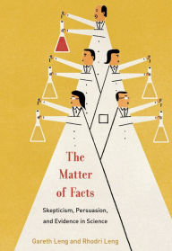 Title: The Matter of Facts: Skepticism, Persuasion, and Evidence in Science, Author: Gareth Leng