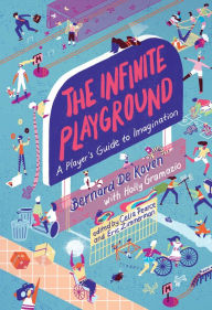 Title: The Infinite Playground: A Player's Guide to Imagination, Author: Bernard De Koven