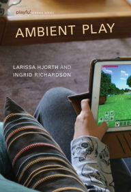 Title: Ambient Play, Author: Larissa Hjorth